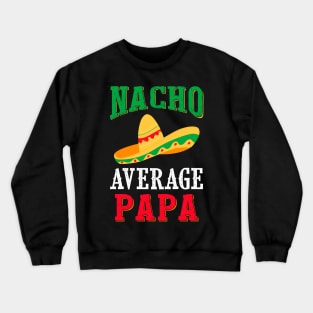 Nacho Average Dad Cinco De Mayo Daddy Gifts Crewneck Sweatshirt